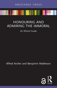 Honouring and Admiring the Immoral - Archer, Alfred; Matheson, Benjamin