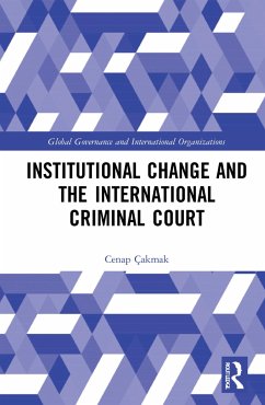 Institutional Change and the International Criminal Court - Çakmak, Cenap