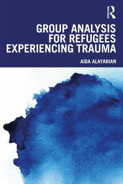 Group Analysis for Refugees Experiencing Trauma - Alayarian, Aida (Refugee Therapy Centre, UK)