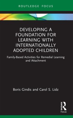 Developing a Foundation for Learning with Internationally Adopted Children - Gindis, Boris; Lidz, Carol