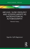 Archive, Slow Ideology and Egodocuments as Microhistorical Autobiography