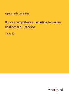 ¿uvres complètes de Lamartine; Nouvelles confidences, Geneviève - Lamartine, Alphonse De