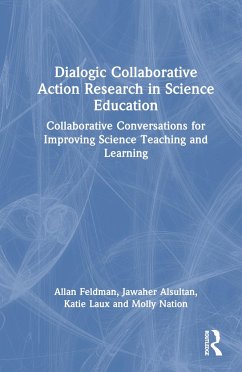 Dialogic Collaborative Action Research in Science Education - Feldman, Allan; Alsultan, Jawaher; Laux, Katie