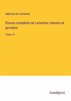 ¿uvres complètes de Lamartine; Histoire de girondins - Lamartine, Alphonse De