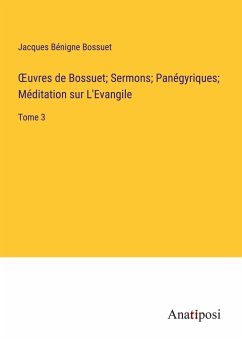 ¿uvres de Bossuet; Sermons; Panégyriques; Méditation sur L'Evangile - Bossuet, Jacques Bénigne