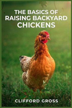 THE BASICS OF RAISING BACKYARD CHICKENS - Gross, Clifford