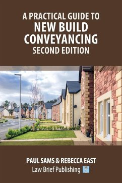 A Practical Guide to New Build Conveyancing - Second Edition - Sams, Paul; East, Rebecca