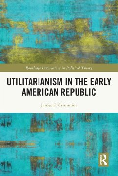 Utilitarianism in the Early American Republic - Crimmins, James E