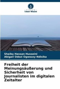 Freiheit der Meinungsäußerung und Sicherheit von Journalisten im digitalen Zeitalter - Hassan Husseini, Shaibu;Odozi Ogwezzy-Ndisika, Abigail