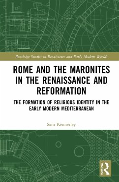Rome and the Maronites in the Renaissance and Reformation - Kennerley, Sam