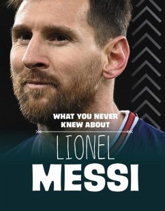 Cover What You Never Knew About Lionel Messi