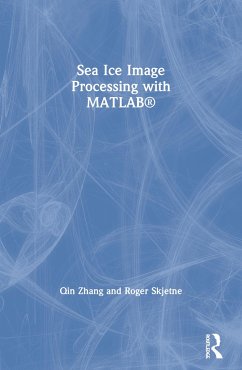Sea Ice Image Processing with MATLAB® - Zhang, Qin (Department of Marine Technology, Norwegian University of; Skjetne, Roger
