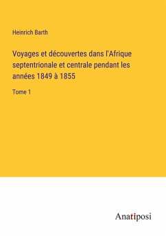 Voyages et découvertes dans l'Afrique septentrionale et centrale pendant les années 1849 à 1855 - Barth, Heinrich