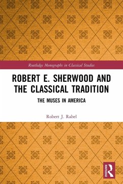 Robert E. Sherwood and the Classical Tradition - Rabel, Robert J