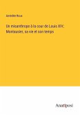 Un misanthrope à la cour de Louis XIV; Montausier, sa vie et son temps