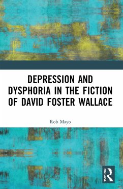 Depression and Dysphoria in the Fiction of David Foster Wallace - Mayo, Rob