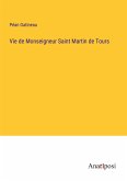 Vie de Monseigneur Saint Martin de Tours
