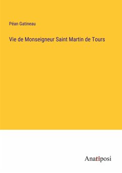 Vie de Monseigneur Saint Martin de Tours - Gatineau, Péan