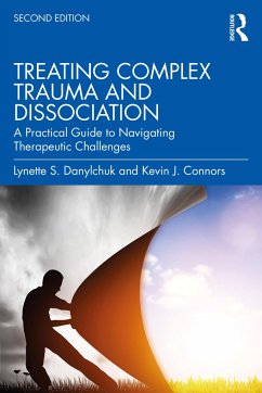 Treating Complex Trauma and Dissociation - Danylchuk, Lynette S. (Private practice, California, USA); Connors, Kevin J. (Private practice, California, USA)