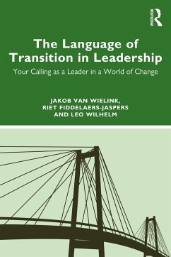 The Language of Transition in Leadership - van Wielink, Jakob (Portland Institute for Loss and Transition, Oreg; Fiddelaers-Jaspers, Riet; Wilhelm, Leo (De School voor Transitie, The Netherlands)