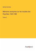 Mémoires anonymes sur les troubles des Pays-Bas, 1565-1580