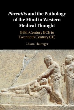 Phrenitis and the Pathology of the Mind in Western Medical Thought - Thumiger, Chiara (Cluster of Excellence Roots, Christian-Albrechts U