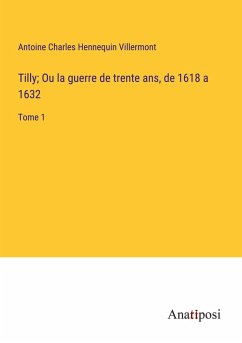 Cover Tilly; Ou la guerre de trente ans, de 1618 a 1632