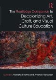 The Routledge Companion to Decolonizing Art, Craft, and Visual Culture Education