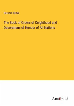 The Book of Orders of Knighthood and Decorations of Honour of All Nations - Burke, Bernard