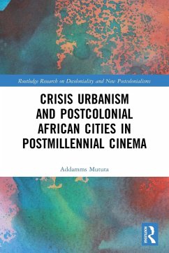 Cover Crisis Urbanism and Postcolonial African Cities in Postmillennial Cinema