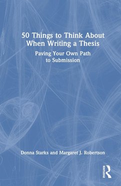 50 Things to Think About When Writing a Thesis - Starks, Donna (Universty of Auckland, New Zealand); Robertson, Margaret J. (La Trobe University, Australia)