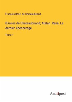 ¿uvres de Chateaubriand; Atalan René, Le dernier Abencerage - Chateaubriand, François-René De