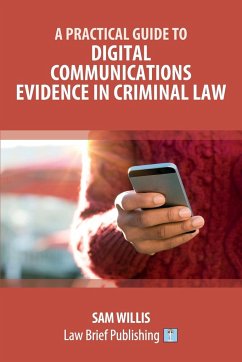 A Practical Guide to Digital Communications Evidence in Criminal Law - Willis, Sam