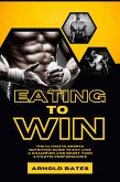 Eating to Win: The Ultimate Sports Nutrition Guide to Eat Like a Champion and Boost Your Athletic Performance (eBook, ePUB) Eating to Win: The Ultimate Sports Nutrition Guide to Eat Like a Champion and Boost Your Athletic Performance (eBook, ePUB)