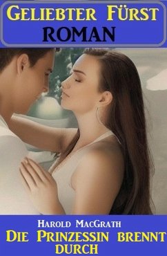 Cover Die Prinzessin brennt durch: Geliebter Fürst Roman (eBook, ePUB)