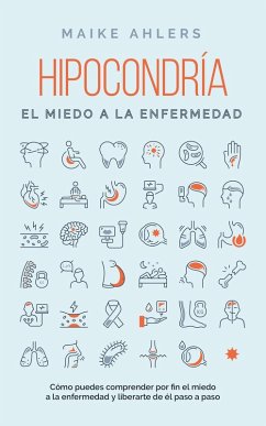 Cover Hipocondría, el miedo a la enfermedad: Cómo puedes comprender por fin el miedo a la enfermedad y liberarte de él paso a paso (eBook, ePUB)