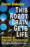 This Robot Brain Gets Life - Making AI Pseudo-Conscious (Sentience, #2) (eBook, ePUB)