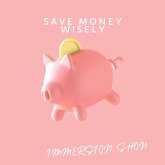 Save Money Wisely (Self Help) (eBook, ePUB) Save Money Wisely (Self Help) (eBook, ePUB)
