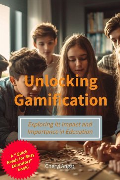 Unlocking Gamification - Exploring the Impact and Importance in Education (Quick Reads for Busy Educators) (eBook, ePUB) - Angst, Cheryl