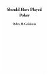 Should Have Played Poker (eBook, ePUB) - Bild 1
