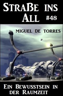 Straße ins All 48: Ein Bewusstsein in der Raumzeit (eBook, ePUB) - de Torres, Miguel