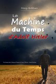 La Machine du Temps d'Adolf Hitler: Une Aventure dans le Temps qui Changera le Cours de l'Histoire - Roman Historique (eBook, ePUB)