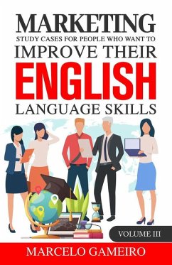 Marketing Study Cases For People Who Want to Improve Their English Language Skills. Volume III (eBook, ePUB) - Gameiro, Marcelo