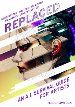 Replaced - An AI Survival Guide For Artists (eBook, ePUB) - Pawloski, Jacob