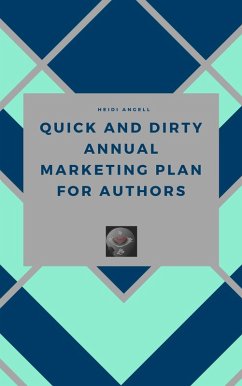 Quick and Dirty Annual Marketing Plan for Authors (eBook, ePUB) - Angell, Heidi