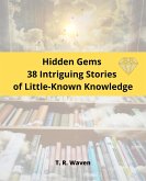 Hidden Gems 38 Intriguing Stories of Little-Known Knowledge (eBook, ePUB)