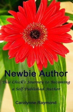 Newbie Author - This Chick's Journey to Becoming a Self-Published Author (eBook, ePUB) - Raymond, Carolynne