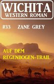 Auf dem Regenbogen-Trail: Wichita Western Roman 33 (eBook, ePUB)