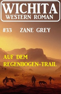 Auf dem Regenbogen-Trail: Wichita Western Roman 33 (eBook, ePUB) - Grey, Zane