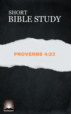 Short Bible Study: Proverbs 4:23 (eBook, ePUB) - Bgodinspired